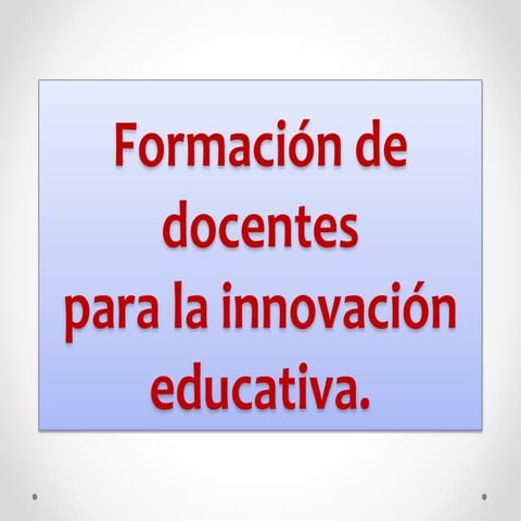 Formación de docentes para la innovación educativa María Gpe. Moreno | PDF