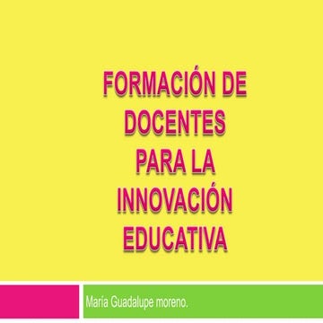 Formación de docentes para la innovación educativa María Gpe. Moreno | PDF