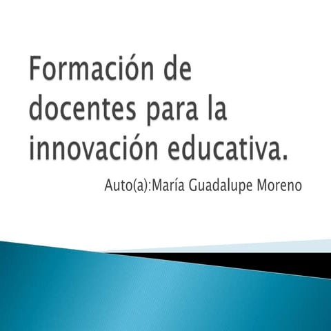 Formación de docentes para la innovación educativa María Gpe. Moreno | PDF