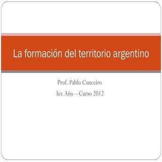 Formación del territorio argentino ...