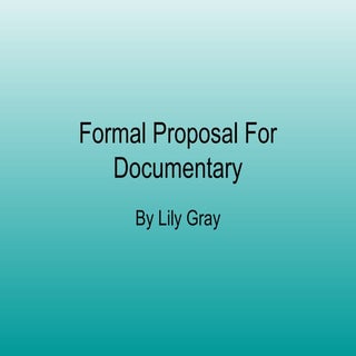 Formal proposal for documentary