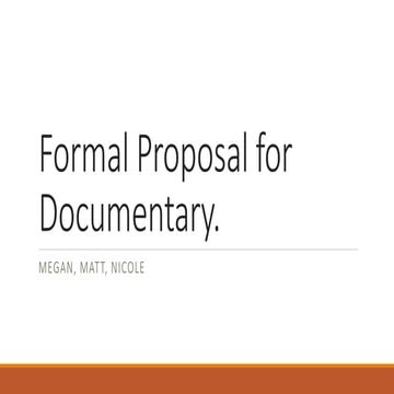 Formal proposal for documentary - Megan, Matt and Nicole