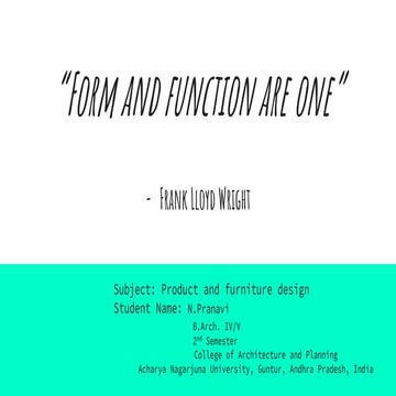"Form and function are one" - Frank Lloyd Wright