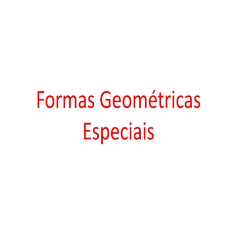 Formas geométricas especiais