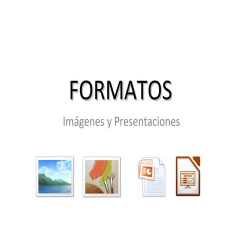 FORMATOS: Imágenes y Presentaciones
