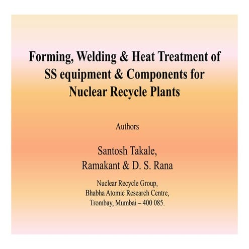 Forming Welding & Heat treatment of ss equipment & components for Nuclear Recycle Plants