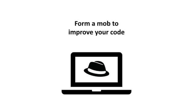 Form a mob to improve your code