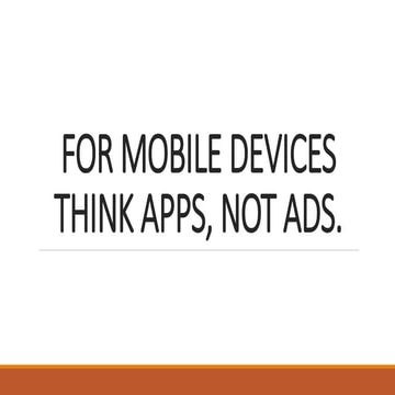 For mobile devices think apps, not ads