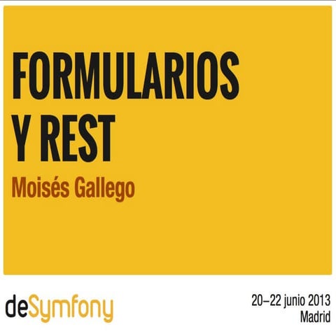 Formularios y REST (deSymfony2013)