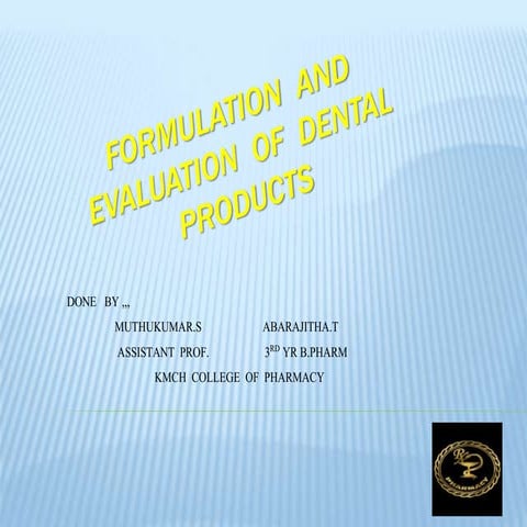FORMULATION AND EVALUATION OF DENTAL PRODUCTS
