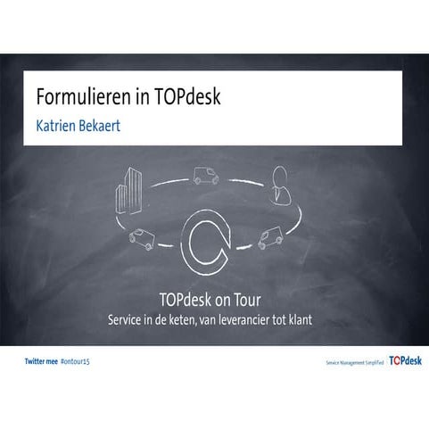 Formulieren bouwen - TOPdesk on Tour 2015