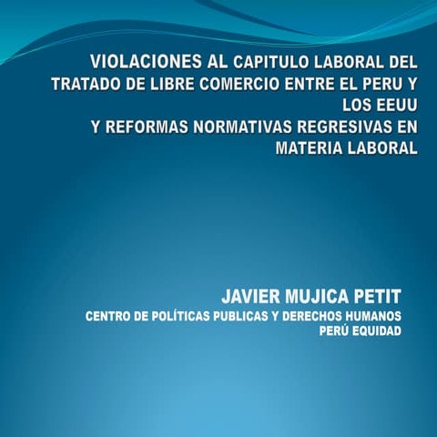 Violaciones al capítulo laboral del Tratado de Libre Comercio entre el Perú y los Estados Unidos (EEUU) y reformas normativas regresivas en materia laboral