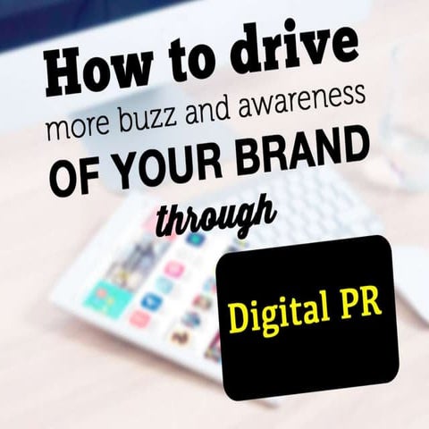 How to drive more buzz and awareness of your brand through Digital PR