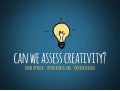 Can We Assess Creativity?