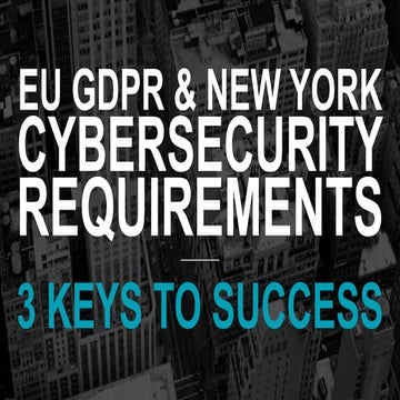 Addressing the EU GDPR & New York Cybersecurity Requirements: 3 Keys to Success