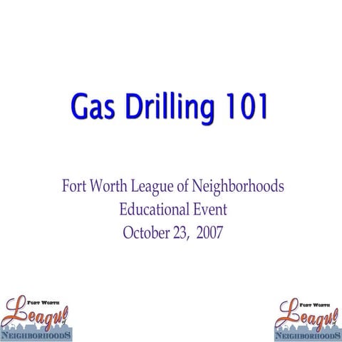 Forth Worth League of Neighborhoods - Gas Well Driling101