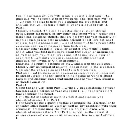 For this assignment you will create a Socratic dialogue. The dialogu.docx