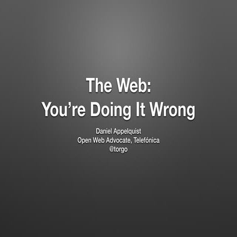 "The Web - You're Doing it Wrong" for Forum Oxford May 2014