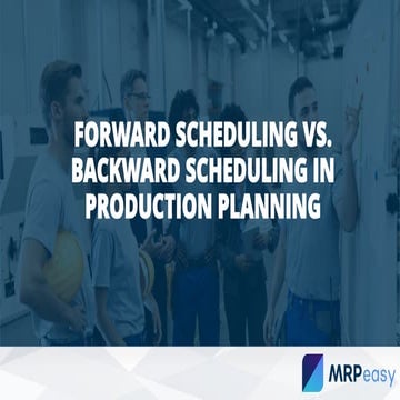 Forward scheduling vs. backward scheduling in production planning