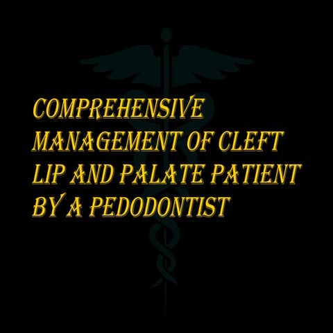 comprehensive management of a cleft lip and palate patient by a pedodontist