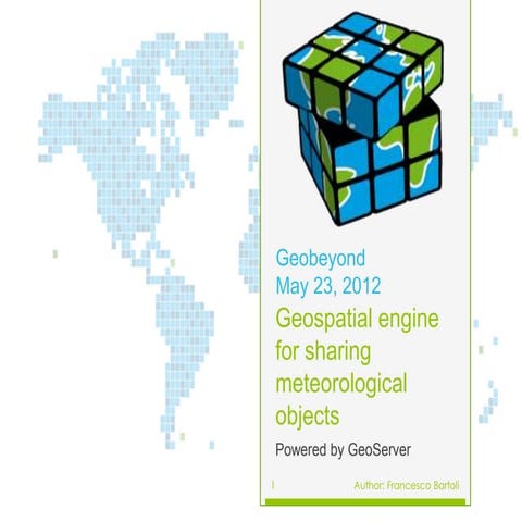 Foss4gcee2012-Geospatial Engine for sharing meteorological objects