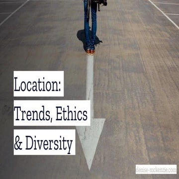 Location: Trends, Ethics & Diversity