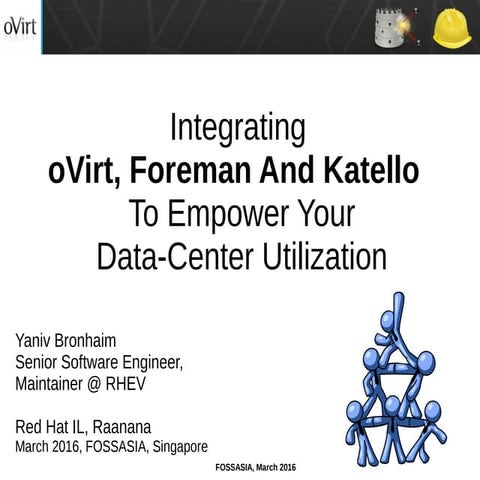 Fossasia 16 Integrating oVirt, Foreman and Katello to empower your data-center