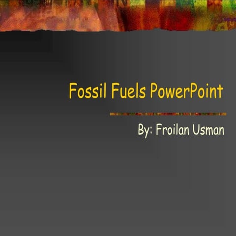 fossilfuelspowerpoint-100520022014-phpapp01.pptx