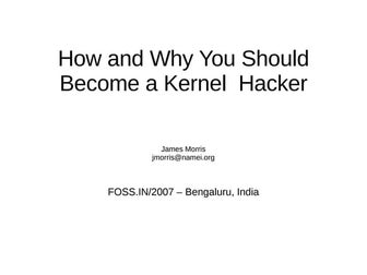 How and Why You Should Become a Kernel Hacker - FOSS.IN/2007