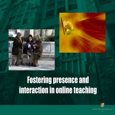 Fostering presence and interaction in online teaching