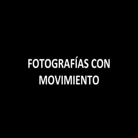 Fotografías con movimiento