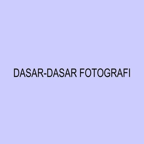 dasar-dasar Fotografi untuk pemula dan dasar.ppt