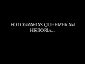 Fotografias Que Fizeram HistóRia