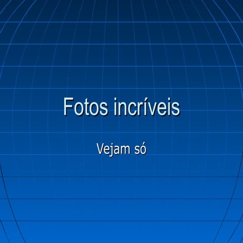 Fotos incríveis