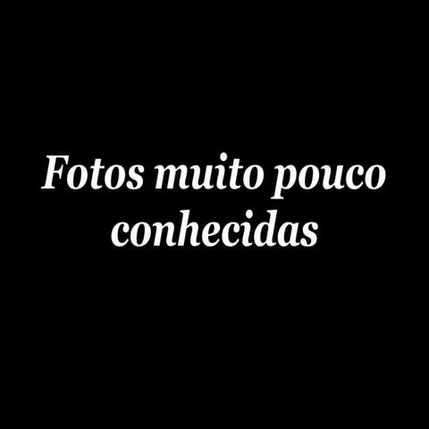 Fotos muito pouco conhecidas