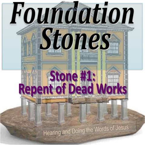 Foundation Stone #1: Repent from Dead Works