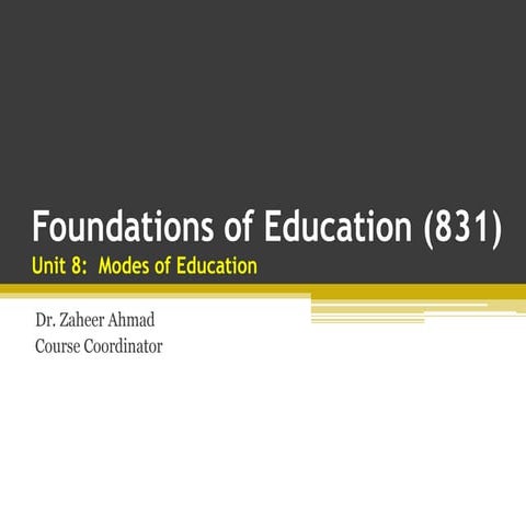 Foundations of Education 831 - Unit 8 Modes of Education - Dr. Zaheer Ahmad