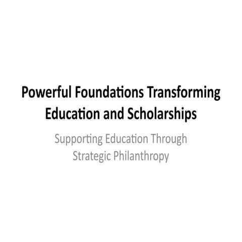 Powerful Foundations Transforming Education and Scholarships | PPTX