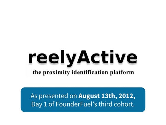 reelyActive's First Ever Pitch, FounderFuel 2012
