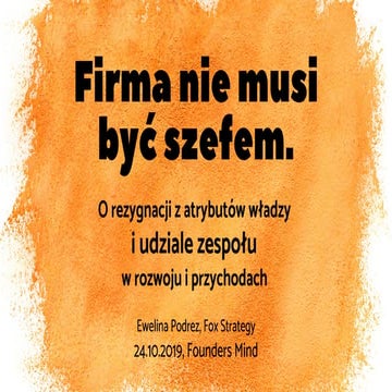 Firma nie musi być szefem. Prezentacja na Founders Mind (24.10.2019)