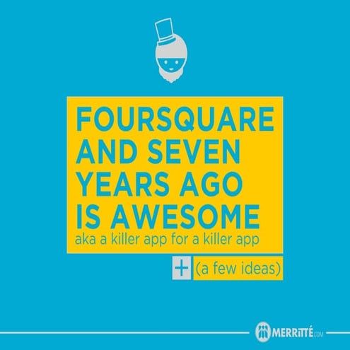 Foursquare and Seven Years Ago is Awesome