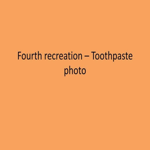 Fourth recreation – toothpaste photo
