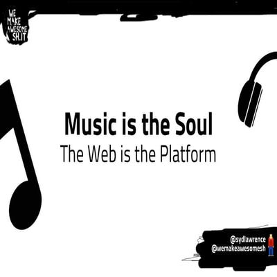 Music is the Soul - The Web is the Platform FOWA London 2014