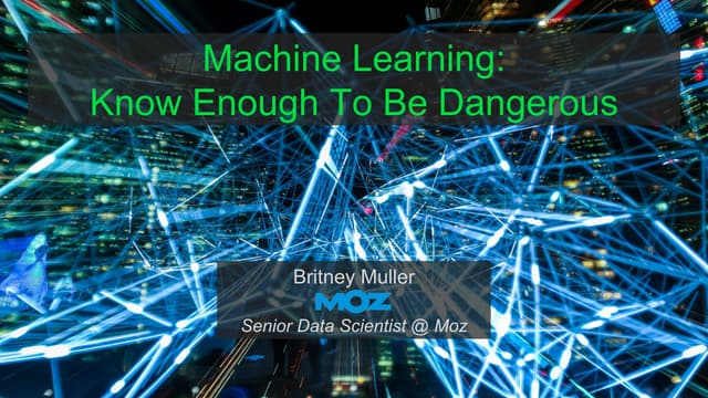 SearchLove San Diego 2019 - Britney Muller - Machine Learning: Know Enough To...