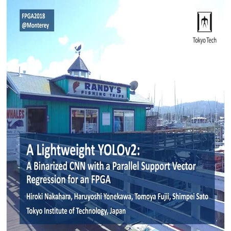 FPGA2018: A Lightweight YOLOv2: A binarized CNN with a parallel support vecto...