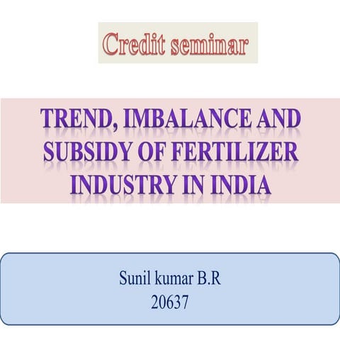 Trend, imbalance,Gst and subsidy of fertilizer industry in India
