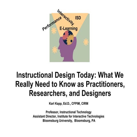 Instructional Design Today: What We Really Need to Know as Practitioners, Res...