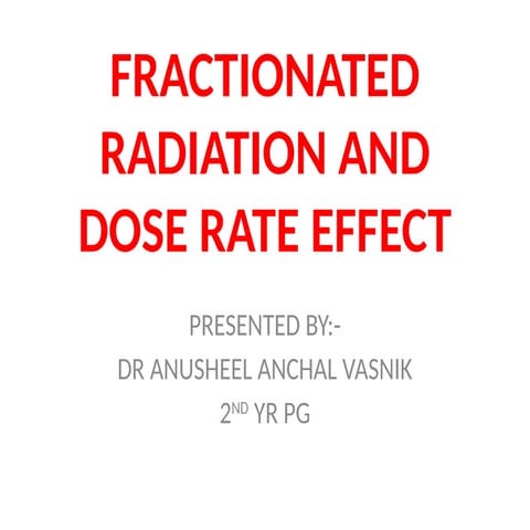 FRACTIONATED RADIATION AND DOSE RATE EFFECT.pptx