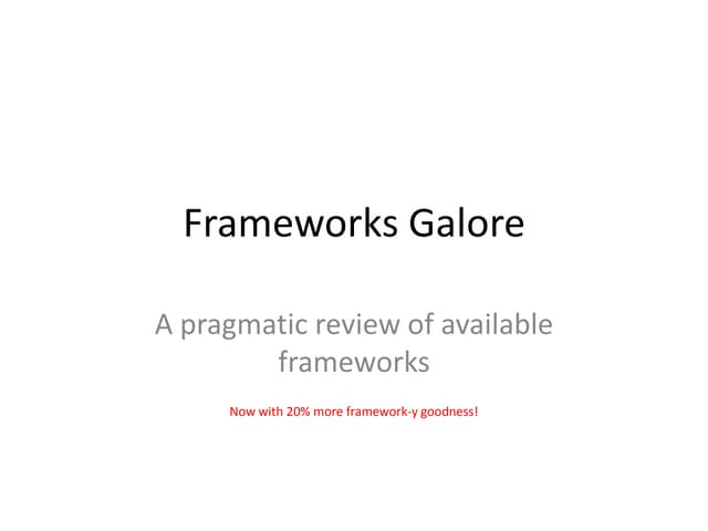 Frameworks Galore: A Pragmatic Review