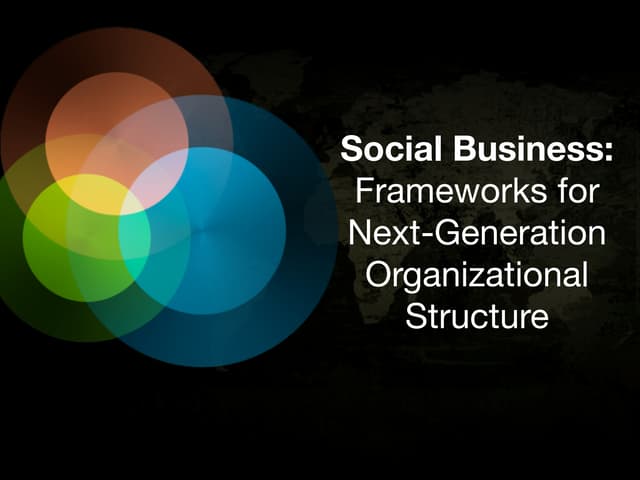 Social Business: Frameworks for Next-Gen Organizational Structure | Enterpris...